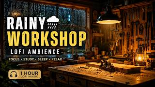 Rainy Silent Workshop 🌧️ | Cozy Lofi Ambience for Deep Focus & Study (1 Hour) Rainy Silent Workshop 🌧️ | Cozy Lofi Ambience for Deep Focus & Study (1 Hour)