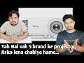 Yah Hai vah 5 brand ke projector, Jisko lena chahiye hame...