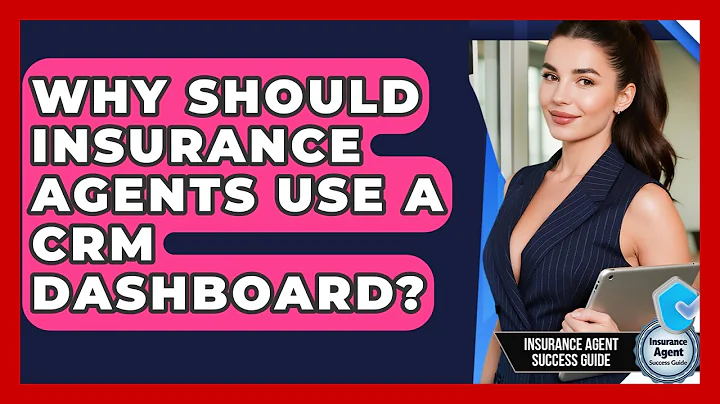 Why Should Insurance Agents Use A CRM Dashboard? - Insurance Agent Success Guide