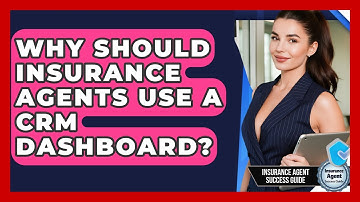 Why Should Insurance Agents Use A CRM Dashboard? - Insurance Agent Success Guide