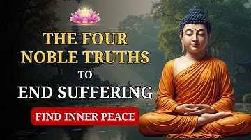 The Four Noble Truths: Buddhist Wisdom to Overcome Suffering | Buddhist Philosophy | Buddhism