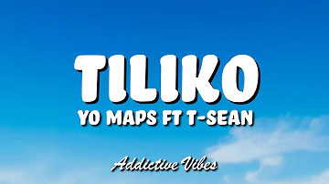 Yo Maps ft T Sean – Tiliko (Lyrics)