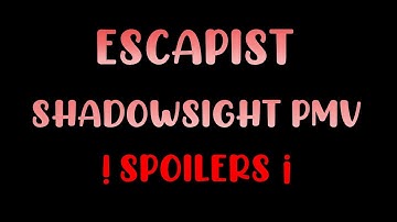 E S C A P I S T . / Shadowsight PMV [desc] [the broken code spoilers]