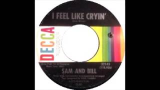Video thumbnail of "Sam & Bill   I Feel Like Cryin'"