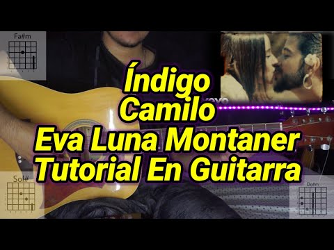 Índigo – Tutorial – Camilo – Eva Luna Montaner – Acordes – Tutorial En Guitarra