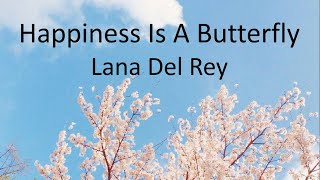 Lana Del Rey - Happiness Is A Butterfly (Lyrics)