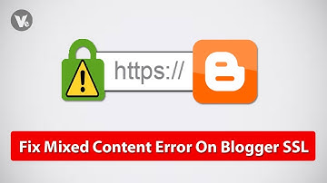 How to Fix Mixed Content Error On Blogger SSL 2019