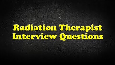 Radiation Therapist Interview Questions