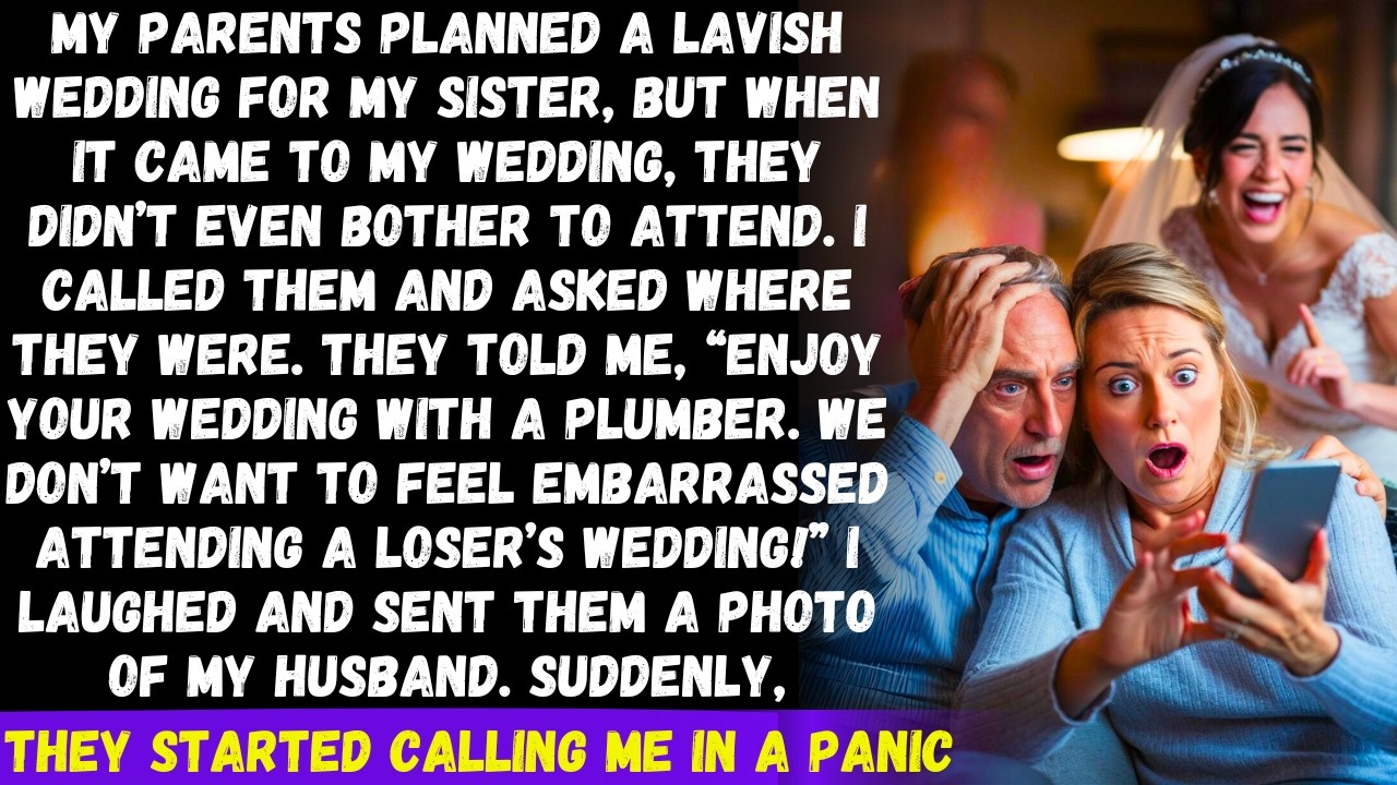 Parents skipped my wedding saying enjoy your wedding with a plumber. It's totally embarrassment but