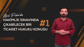 HAKİMLİK SINAVINDA ÇIKABİLECEK BİR TİCARET HUKUKU KONUSU #1