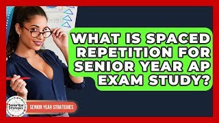What Is Spaced Repetition For Senior Year AP Exam Study? - Senior Year Strategies
