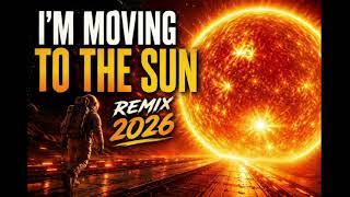 I'm Moving To The Sun ( Remix 2026 )
