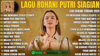 DOA MENGUBAH SEGALA SESUATU - PUTRI SIAGIAN FULL ALBUM (LIRIK) LAGU ROHANI KRISTEN TERPOPULER 2026