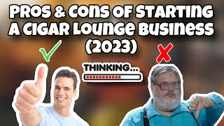 Should You Start a Cigar Lounge in 2023 Pros and Cons!
