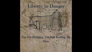 Liberty in Danger - I'm Not Sleeping, I'm Just Resting My Eyes Lyric Video