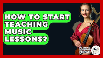 How To Start Teaching Music Lessons? - Classical Serenade