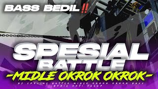 DJ SPESIAL BATTLE MIDLE OKROK OKROK ‼️ BASS BEDIL COCOK BUAT CEK SOUND