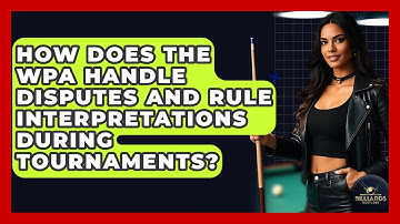 How Does The WPA Handle Disputes And Rule Interpretations During Tournaments? - Billiards Hustlers