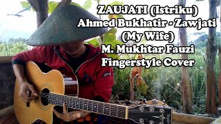 Download Lagu ZAUJATI (Istriku) | Ahmed Bukhatir - Zawjati (My Wife) زوجتي | M. Mukhtar Fauzi | Fingerstyle Cover MP3