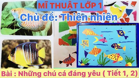 Mĩ thuật lớp 1: Chủ đề: Thiên nhiên - Bài: Những chú cá đáng yêu (Tiết 1,2) - Pham Huyen MT Vlog