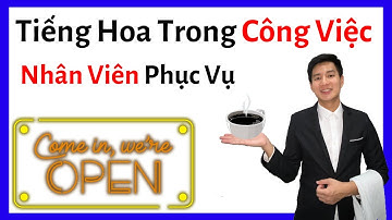 Tiếng Hoa Nhân Viên Phục Vụ (2019) - Tiếng Hoa Trong Công Việc