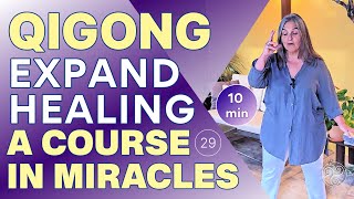 (10 min) Healing with Qigong & Expansion of Healing - Class 29 for A Course in Miracles Support