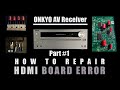 ONKYO AV Receiver - How to Repair "HDMI Board Error" Part#1