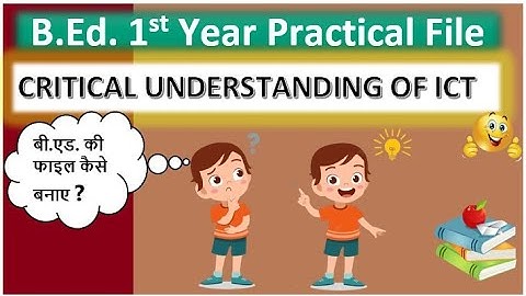 B.Ed. Practical file CRITICAL UNDERSTANDING OF ICT for 1st year  | B.Ed. file