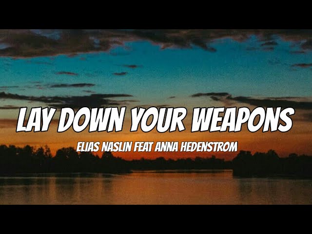 Elias Naslin Feat Anna Hedenstrom - Lay Down Your Weapons (Lyrics) class=