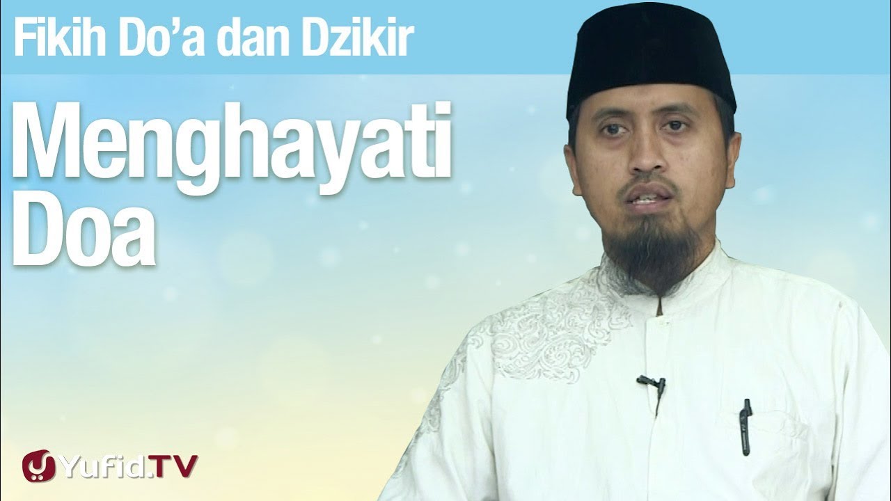 Fikih Doa dan Dzikir: Menghayati Doa   Ustadz Abdullah Zaen, MA