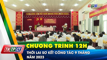 Thới Lai sơ kết công tác 9 tháng năm 2023 | Cần Thơ TV