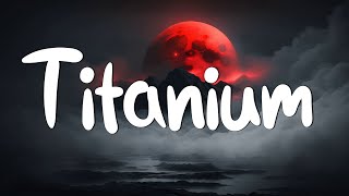 Titanium - David Guetta (Lyrics) ft. Sia || Unstoppable, Selena Gomez,...(Mix Lyrics)