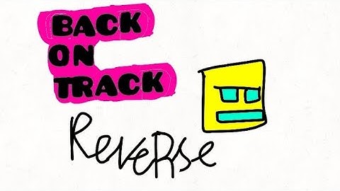 Geometry Dash - Back on track [Reverse]