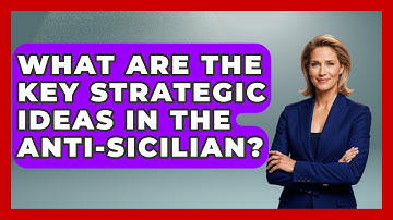 What Are The Key Strategic Ideas In The Anti-Sicilian? - The Chess Codex