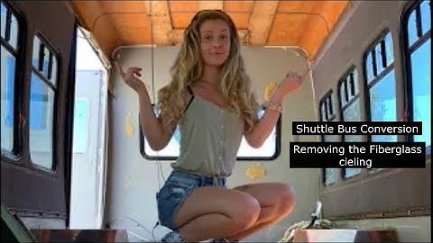 SHUTTLE BUS Conversion: Removing the Fiber Glass Ceiling #Shuttlebusconversion #Convertingabus