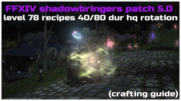 FFXIV shadowbringers patch 5.0 level 78 recipes 40/80 durability hq rotation