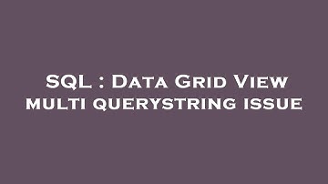 SQL : Data Grid View multi querystring issue