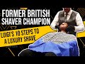 Former British Shaver Champion Luigi's 10 Step Luxury Shave