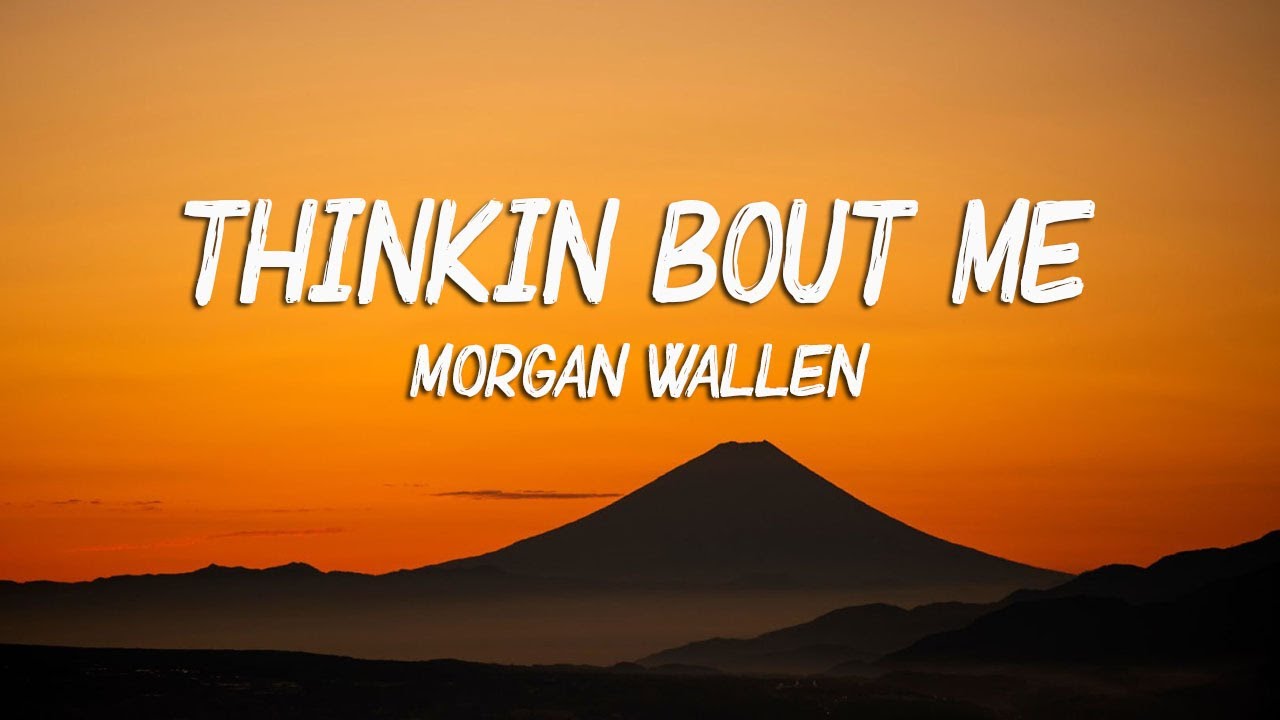 Morgan Wallen - Thinkin’ Bout Me (Lyrics) - YouTube Music