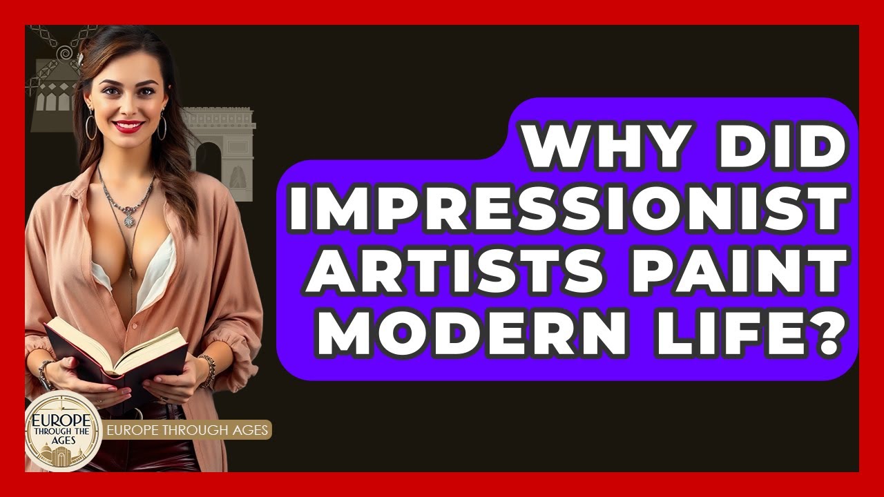 Why Did Impressionist Artists Paint Modern Life? - Europe Through the Ages