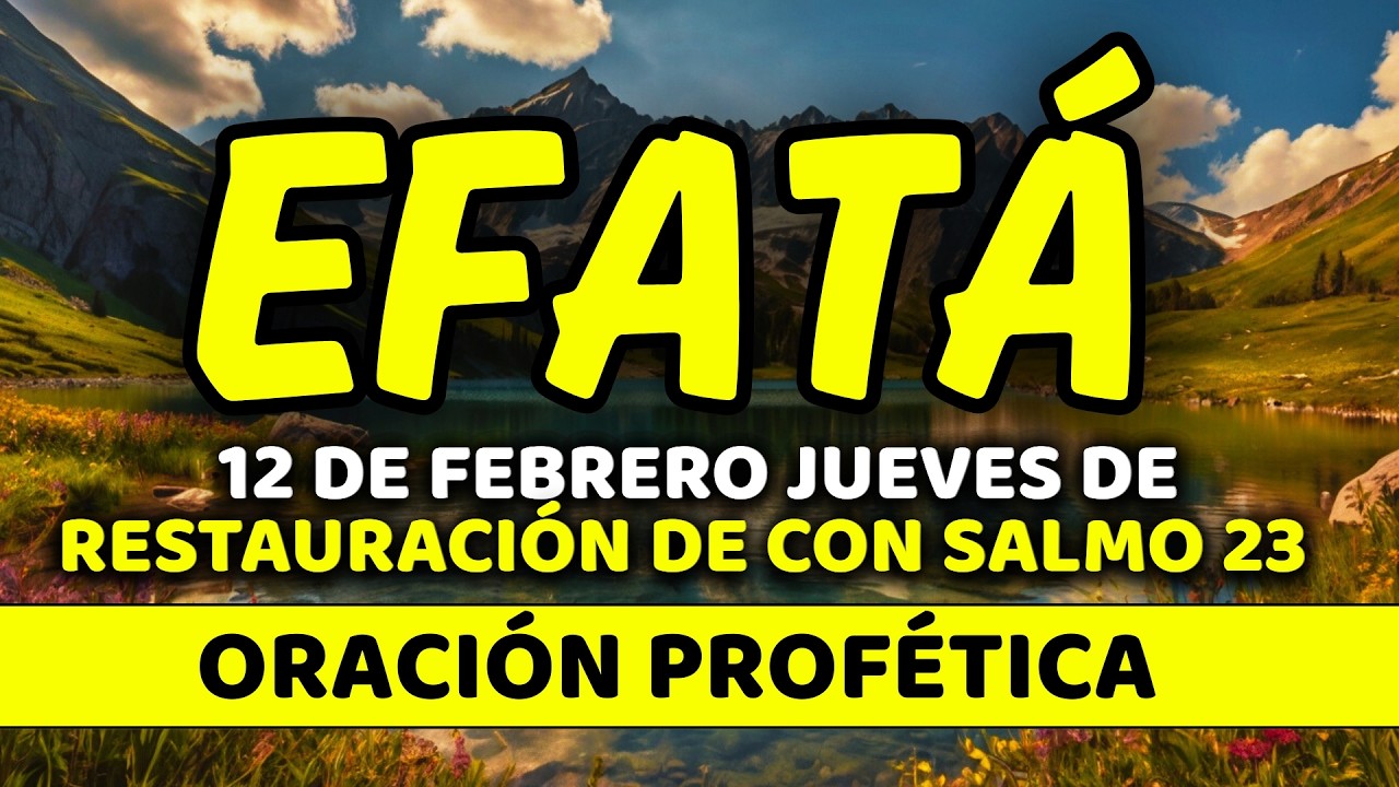 ✨ 12 de febrero DIA DE RESTAURACIÓN con EFFATÁ | Jueves de Pensamientos Alineados | Salmo 23:3