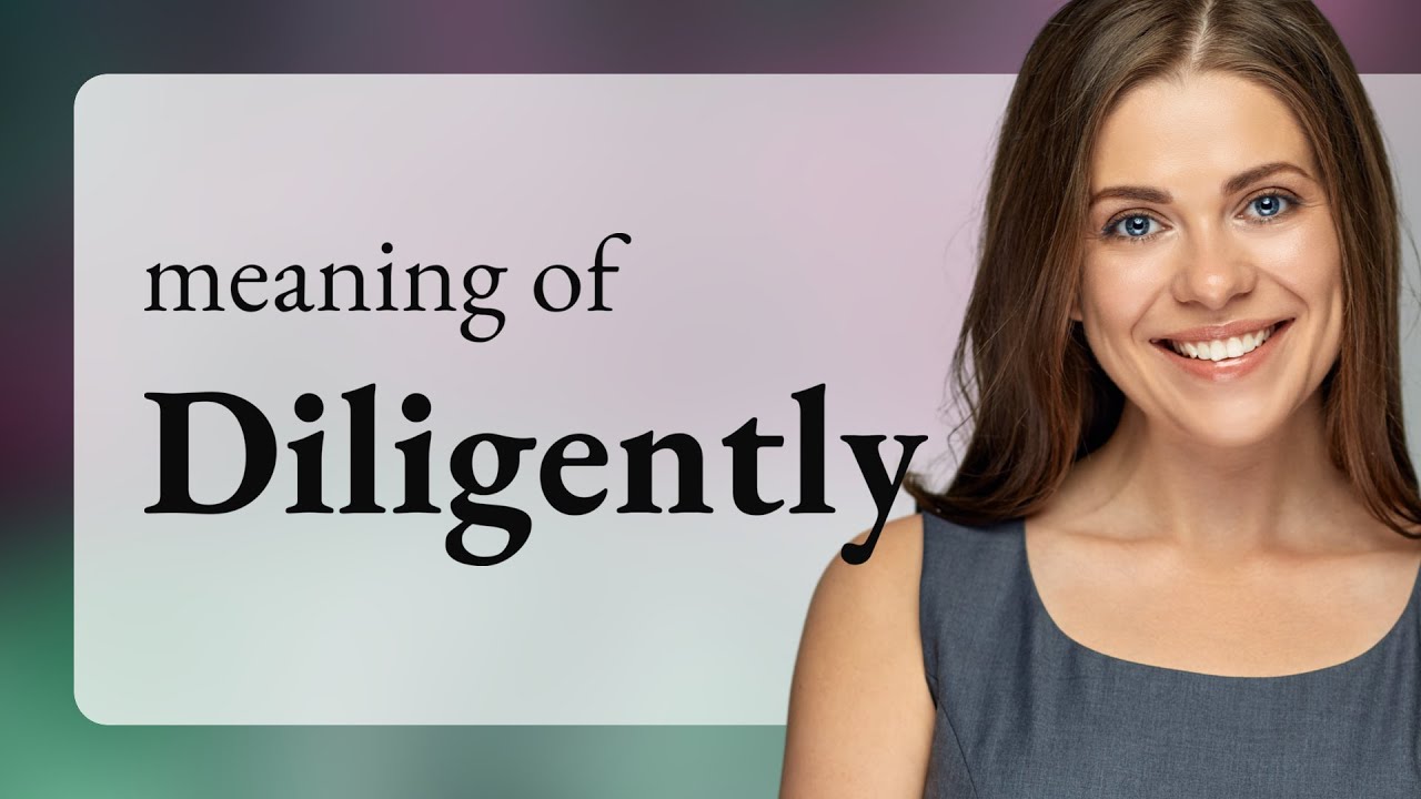 Diligently DILIGENTLY Definition YouTube diligently-diligently-definition-youtube