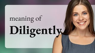 Diligently • DILIGENTLY definition
