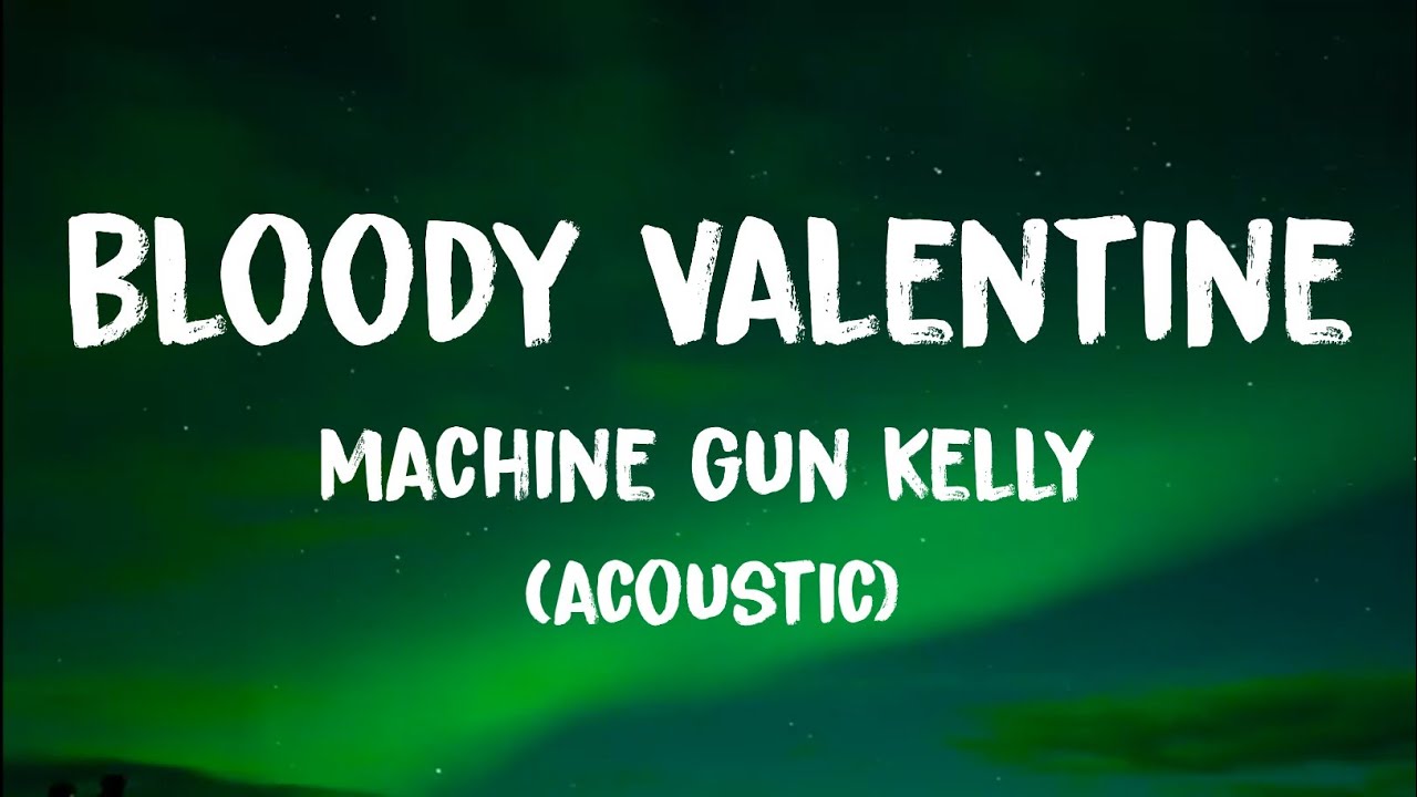 Machine Gun Kelly Bloody Valentine Acoustic (Lyrics) YouTube