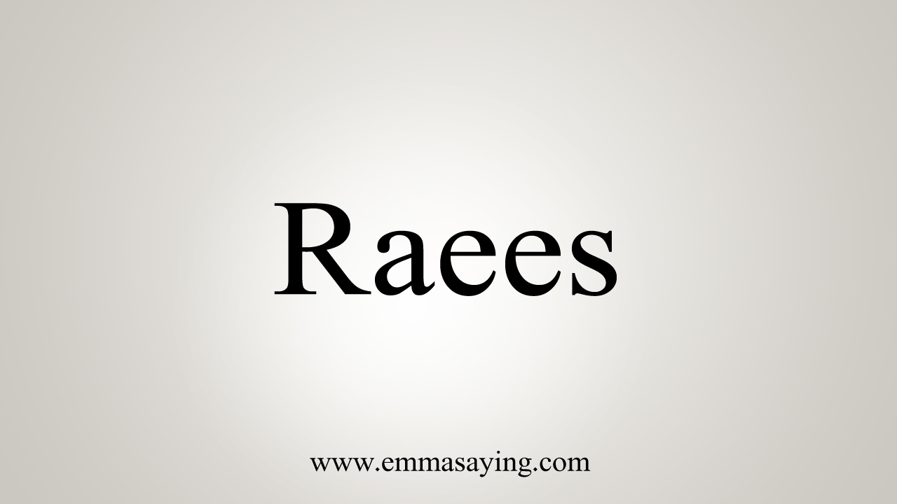 How To Pronounce Raees