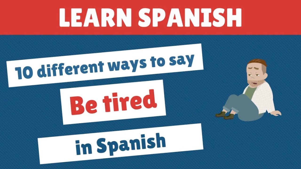 10 Different Ways To Say Be Tired In Spanish Learn Spanish FREE