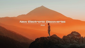 New Electronic Discoveries | Playlist (Pt.6)