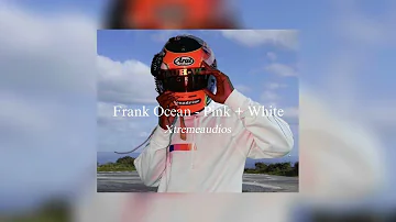 Frank Ocean - Pink + White || edit audio Xtreme audios