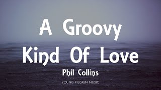 Phil Collins - A Groovy Kind Of Love (Lyrics)