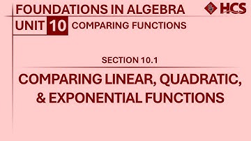 Foundations in Algebra - Section 10.1: Comparing Linear, Quadratic, and Exponential Functions